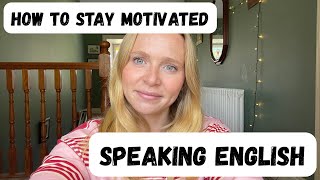 How to stay Motivated to speak English / Tips to keep Learning when you’re stuck