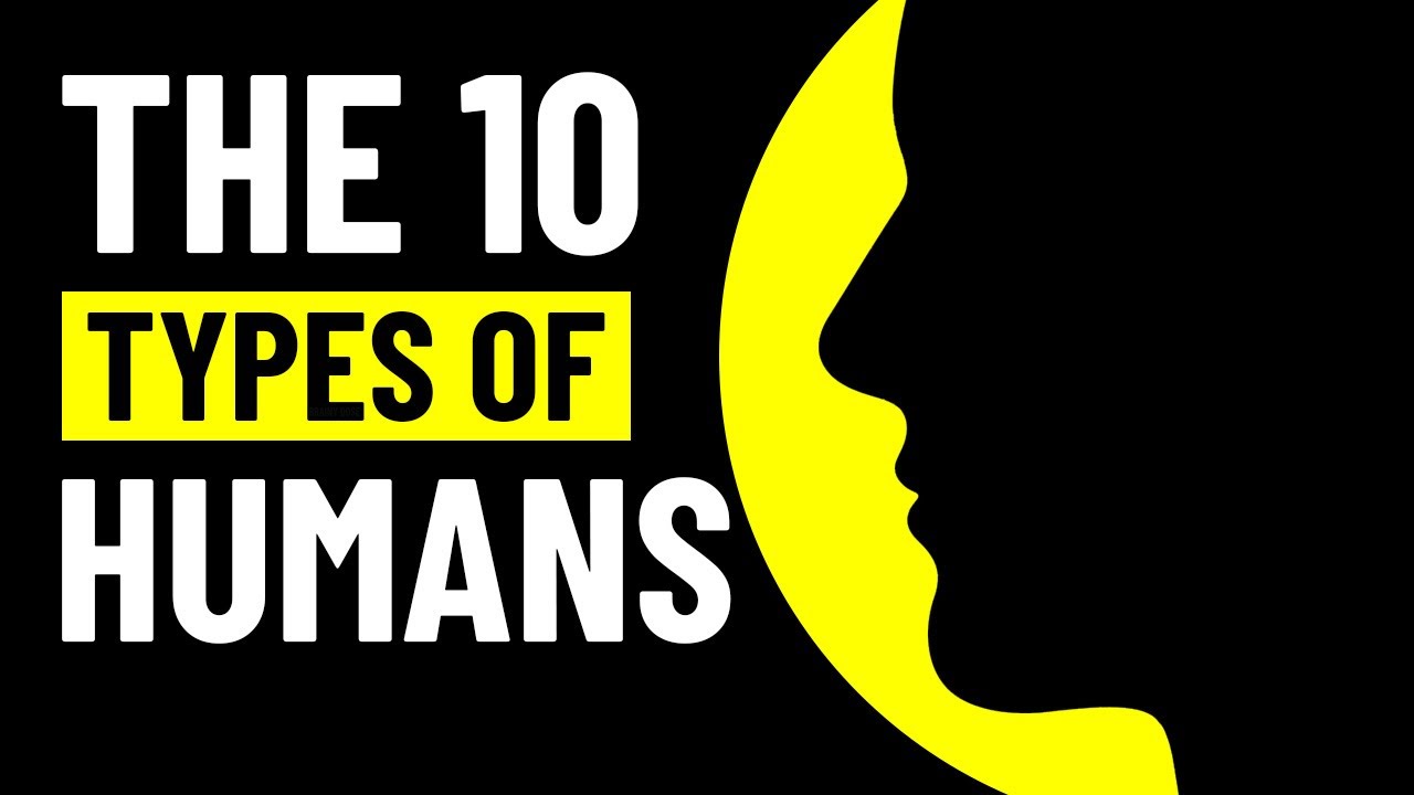 The 10 Types of Humans and How They Reveal Our True Selves