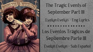 &quot;The Tragic Events of September Part III&quot; - Evelyn Evelyn - Eng Lyrics/Sub Español