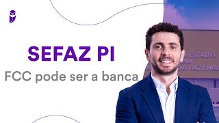 Concurso SEFAZ PI: FCC pode ser a banca