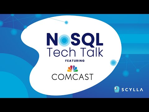 Comcast: Grow small, Get big — Experiences with ScyllaDB
