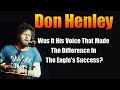 Don Henley --Was it his voice that took the Eagles to a higher level?  *A Look Back*