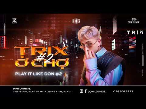 DON MIXSET I TRIX Ở TRỢ #2