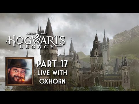 Oxhorn Plays Hogwarts Legacy - Part 17C