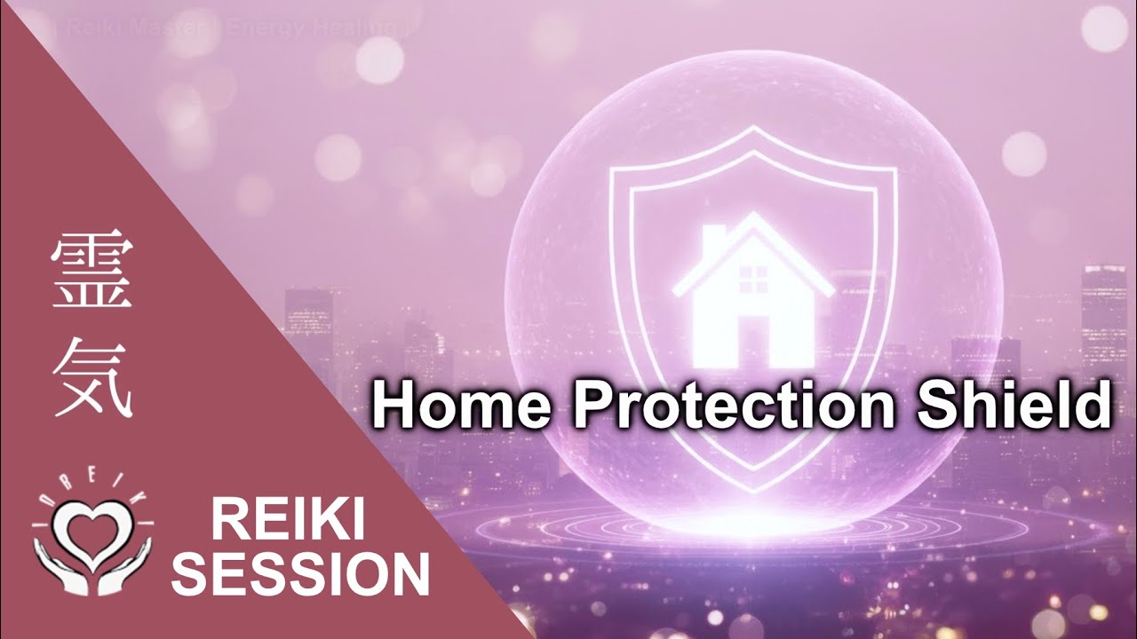 Reiki Home Energy Shield [Protect Your Household Space 9Min]