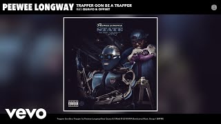 Peewee Longway - Trapper Gon Be a Trapper (Audio) ft. Quavo, Offset