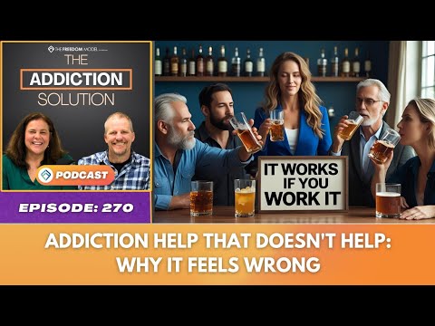 Ep  270  - Addiction Help That Doesn’t Help: Why It Feels Wrong - The Addiction Solution Podcast