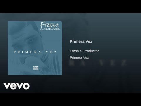 Fresh EP - Primera Vez (Audio)