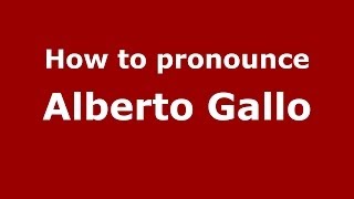 How to pronounce Alberto Gallo