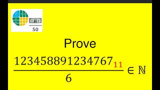Prove 123458891234767(Base 11)/6 ∈ N