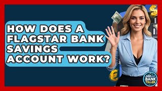 How Does A Flagstar Bank Savings Account Work - Ask Your Bank Teller