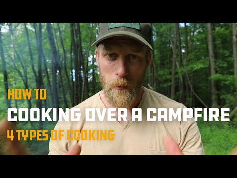 4 Types of Cooking On A Campfire - Boil it, Bake it, Fry It, Grill It Over the fire. - Dan Wowak