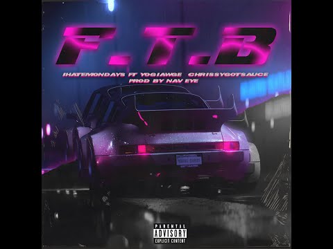 iHATEMONDAYS - F. T. B. ft. Yogiawge & Chrissygotsauce (Prod. by NAV-EYE)