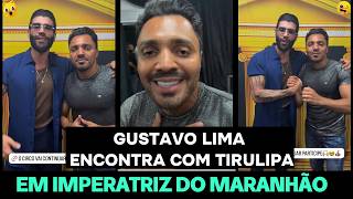 TIRULIPA ENCONTRA GUSTTAVO LIMA EM IMPERATRIZ, NO MARANHÃO