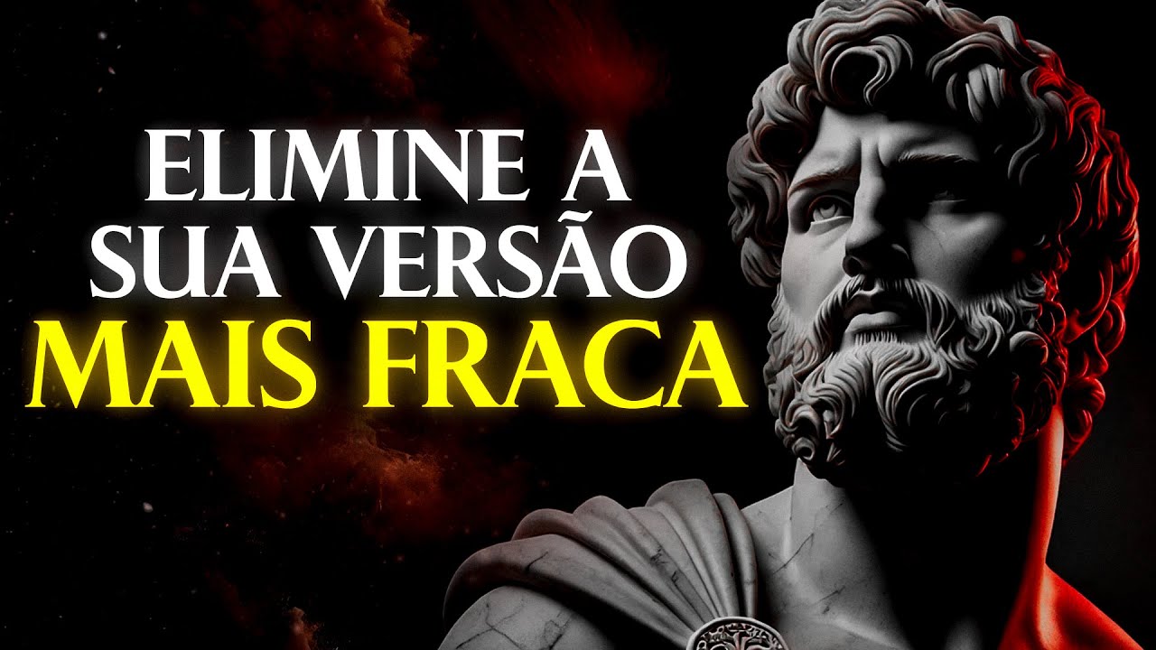 ELIMINE AQUELA VERSÃO FRACA DE SI MESMO E LIBERTE O SEU VERDADEIRO POTENCIAL | Estoicismo