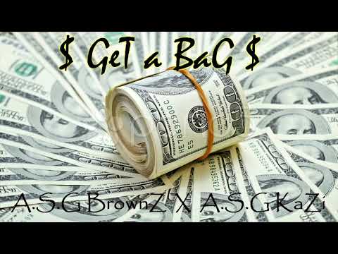 Get a Bag - A.S.G BrownZ  x  kazi