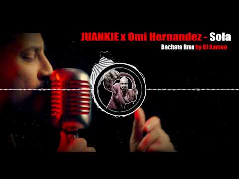 JUANKIE x Omi Hernandez - Sola (Bachata Remix by 🎧DJ Ramon🎧)