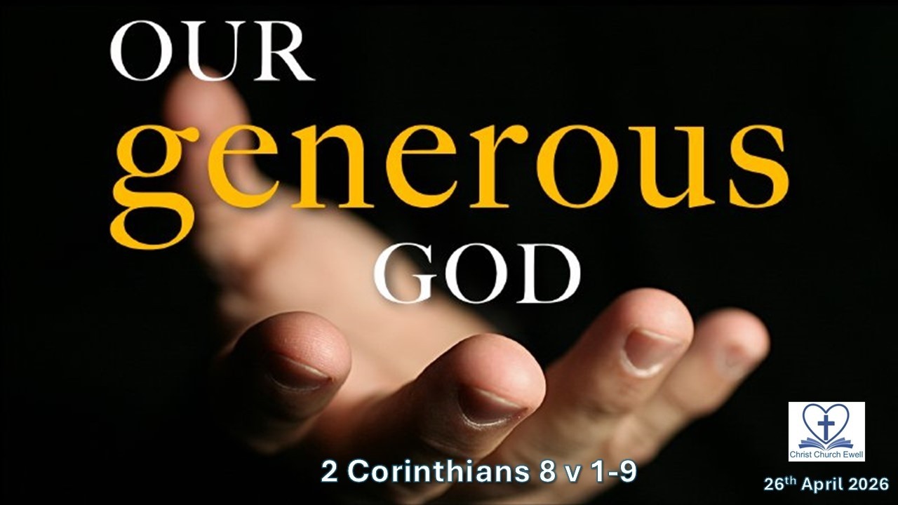 Christian Giving Part 1: "Our generous God" - 2 Corinthians 8 v 1-9 (26th April 2026)