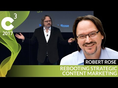 Rebooting Content Marketing | C3 2017 | Robert Rose