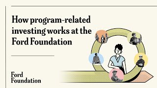 How program-related investing works at the Ford Foundation.