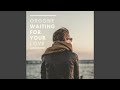 Waiting For Your Love