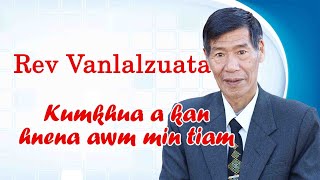 Rev Vanlalzuata || Kumkhuaa kan hnen a awmzel a tiam ||