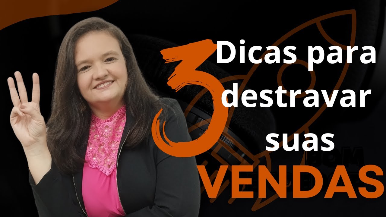 3 Dicas para Destravar suas Vendas