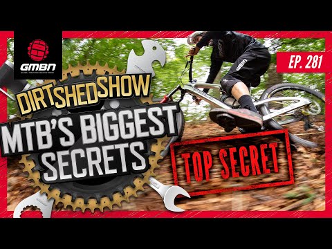 Mountain Biking's Biggest Secrets! | Dirt Shed Show Ep. 281
