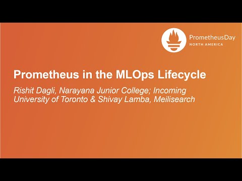 Prometheus in the MLOps Lifecycle - Rishit Dagli & Shivay Lamba
