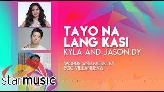 Tayo Na Lang Kasi (Audio) 🎵 - Kyla and Jason Dy | Himig Handog 2017