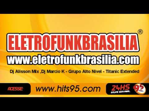 ((www.eletrofunkbrasilia.com)) Dj Alisson Mix vs Dj Marcio K Feat Alto Nivel   Titanic 2012 Extended