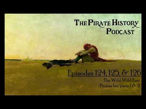 Episodes 124, 125, & 126 - The Wild Wild East + Pirates Inc. parts 1 & 2