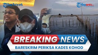 BREAKING NEWS: Bareskrim Periksa Kades Kohod Buntut Kasus Pemalsuan Dokumen Pagar Laut Tangerang
