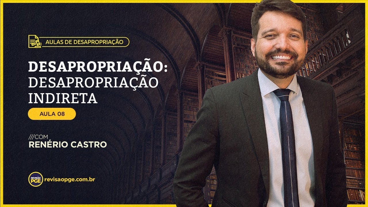 Desapropriação: Desapropriação Indireta | Aula 8