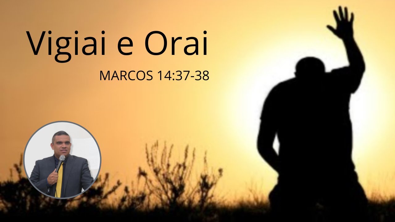 VIGIAI E ORAI - Marcos 14:37-38 - Pr Jeferson Henrique