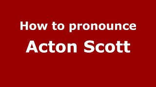 How to pronounce Acton Scott