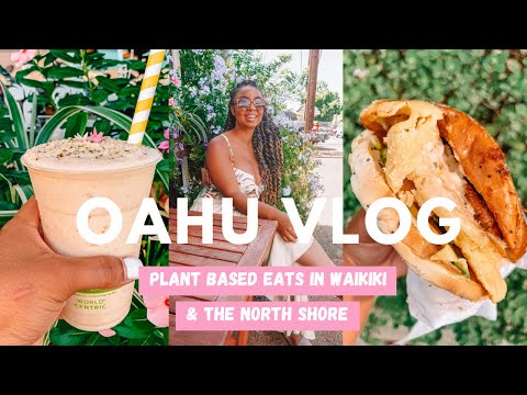 Oahu Vlog: Plant-Based Eats in Waikiki & The North Shore