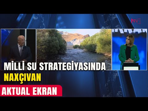 AKTUAL EKRAN: MİLLİ SU STRATEGİYASINDA NAXÇIVAN 26.01.2026