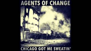 Agents Of Change - Chicago Got Me Sweatin'