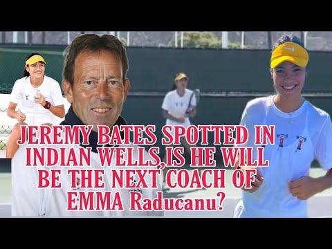 “Jeremy Bates is the next coach of Emma Raducanu? Big Reveal