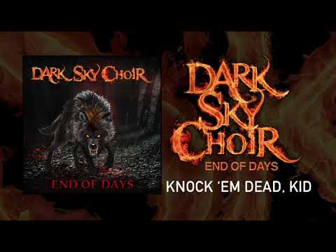 Knock Em Dead Kid • Dark Sky Choir • End of Days