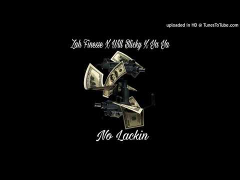 Zah Finesse X Will Blicky X Ya Ya - No Lackin
