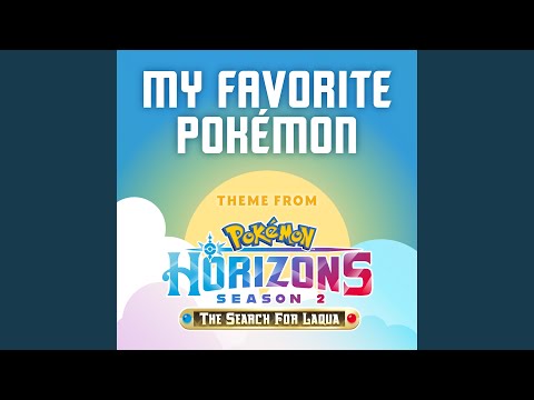 My Favorite Pokémon (Theme from Pokémon Horizons Season 2)