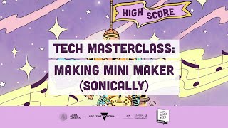 High Score 2022 Tech Masterclass: Making Mini Maker Sonically with Neha Patel + Jini Maxwell