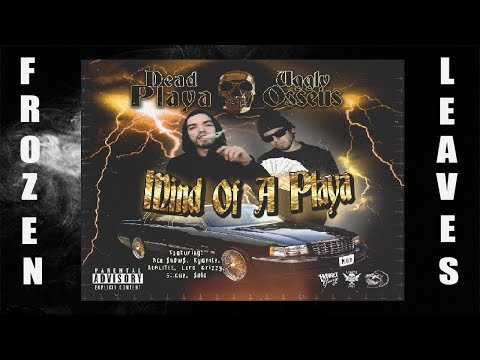 ✢DeadPlaya & UgglyOsseus - Mind Of A Playa✢ ✢Frozen Leaves✢