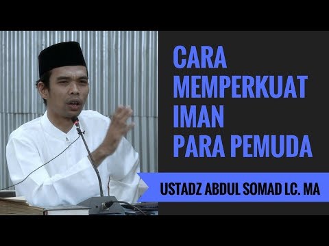 Cara Memperkuat Iman Para Pemuda - Ustadz Abdul Somad Lc. MA