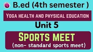 Non standard sports meet / unit 5 / yoga health and physical education / b.ed /4th sem