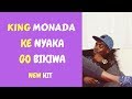 Ke Nyaka Go Bikiwa King Monada 2017