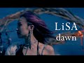 LiSA 『dawn』 -MUSiC ViDEO- LiSA 『dawn』 -MUSiC ViDEO-
