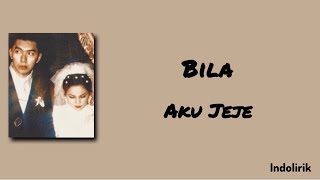Download lagu Bila - Aku Jeje | Lirik Lagu mp3 Download lagu Bila - Aku Jeje | Lirik Lagu mp3